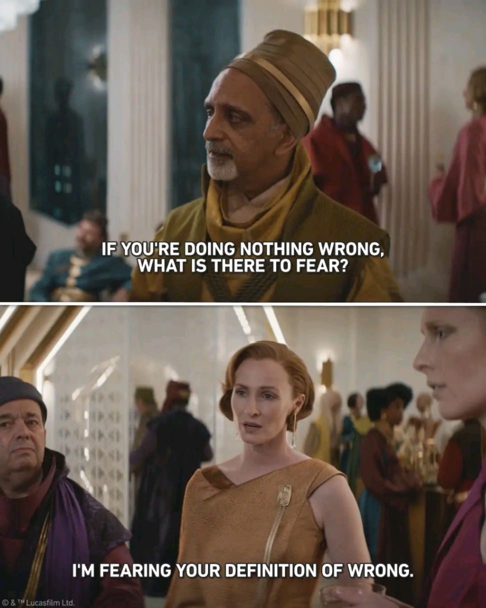 IF YOU'RE DOING NOTHING WRONG, WHAT IS THERE TO FEAR? I'M FEARING YOUR DEFINITION OF WRONG. &copy; & &trade; Lucasfilm Ltd.