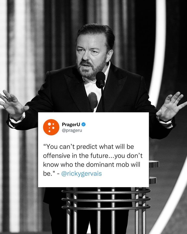 PragerU &reg; @prageru "You can't predict what will be offensive in the future...you don't know who the dominant mob will be." - @rickygervais