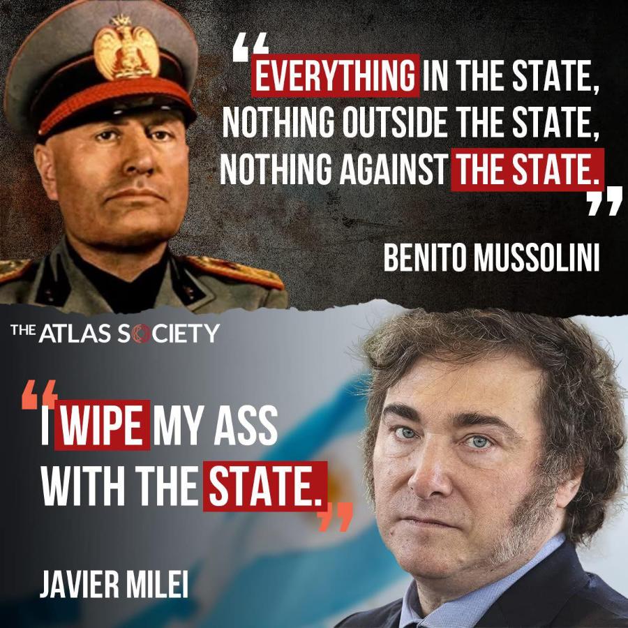 LL EVERYTHING IN THE STATE, NOTHING OUTSIDE THE STATE, NOTHING AGAINST THE STATE BENITO MUSSOLIN THE ATLAS S& CIETY 44 I WIPE MY ASS WITH THE STATE. JAVIER MILEI