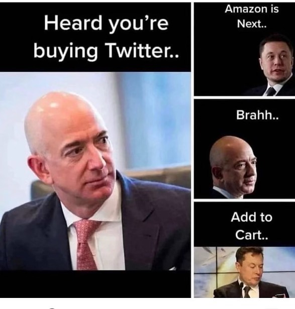 Heard you're buying Twitter.. Amazon is Next.. Brahh.. Add to Cart..