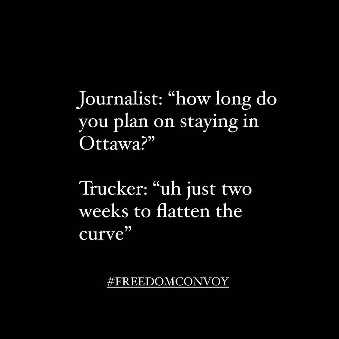 Journalist: "how long do you plan on staying in Ottawa?" Trucker: "uh just two weeks to flatten the curve" #FREEDOMCONVOY