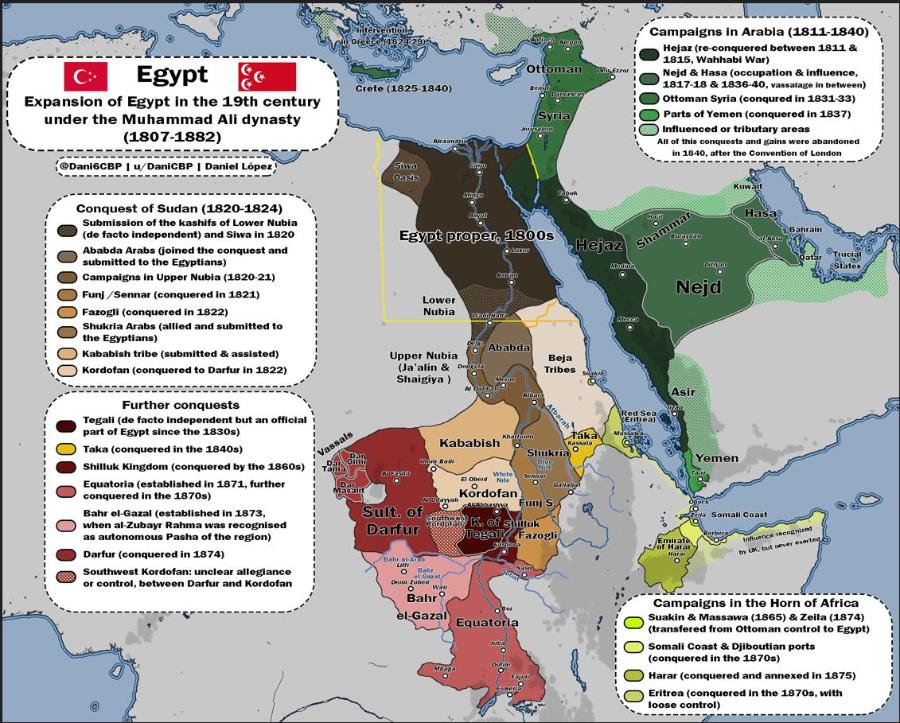 Egypt Expansion of Egypt in the 19th century under the Muhammad Ali dynasty (1807-1882) @Dani6CBP | u/DaniCBP | Daniel L&oacute;pe eeeeesseeeeeeeseeeec.-.--- Conquest of Sudan (1820-1824) Submission of the kashifs of Lower Nubia (de facto independent) and Siwa in 1820 Ababda Arabs joined the conquest and submitted to the Egyptians) Campaigns in Upper Nubia (1820-21) Funj / Sennar (conquered in 1821) Fazogli (conquered in 1822) Shukria Arabs (allied and submitted to the Egyptians) Kababish tribe (submitted & assisted) Kordofan (conquered to Darfur in 1822) Further conquests Tegali (de facto independent but an official part of Egypt since the 1830s) Taka (conquered in the 1840s) Shilluk Kingdom (conquered by the 1860s) Equatoria (established in 1871, further conquered in the 1870s) Bahr ol-Gazal (established in 1873, when al-Zubayr Rahma was recognised as autonomous Pasha of the region) Darfur (conquered in 1874) Southwest Kordofan: unclear allegiance or control, between Darfur and Kordofan Ottoman Crete (1825-1840) Syria Siwa Oasis Egypt proper, 1800s -Hejaz Lower Nubia Ababda Upper Nubia (Ja'alin & Shaigiya ) Beja Tribes Kababish"" 300) Taka Kanata Shukria up Bade E Osers Whitel Kordofan Galabat Funj S K. Of Shilluk legaly Fazogli Vassals 09 CRUSADE Mas lit Sult. of Darfur Deso Zubel Bahr el-Gazal Equatoria SUBB Campaigns in Arabia (1811-1840) Hejaz (re-conquered between 1811 & 1815, Wahhabi War) Nejd & Hasa (occupation & influence, 1817-18 & 1836-40, vassalage in between) Ottoman Syria (conqued in 1831-33) Parts of Yemen (conquered in 1837) Influenced or tributary areas All of this conquests and gains were abandoned in 1840, after the Convention of London ------- Shammar Buryann Has Bantain Dinn Отисні States Nejd Asir Yemen la Sontali Coast Harar mitence recornued by UK, but never exert Campaigns in the Horn of Africa Suakin & Massawa (1865) & Zeila (1874) (transfered from Ottoman control to Egypt) Somali Coast & Djiboutian ports (conquered in the 1870s) Harar (conquered and annexed in 1875) Eritrea (conquered in the 1870s, with loose control)