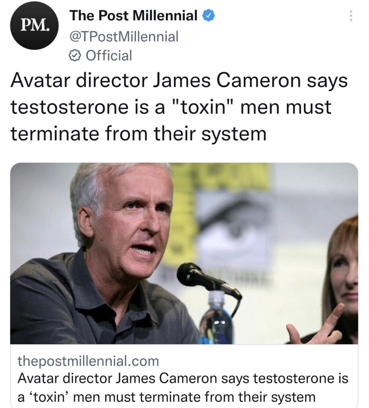 The Post Millennial & PM. @TPostMillennial &bull; Official Avatar director James Cameron says testosterone is a "toxin" men must terminate from their system thepostmillennial.com Avatar director James Cameron says testosterone is a 'toxin' men must terminate from their system