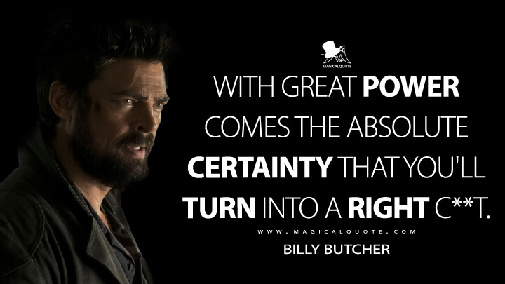 WITH GREAT POWER COMES THE ABSOLUTE CERTAINTY THAT YOU'LL TURN INTO A RIGHT C**T. WWW. MAGICALQUOTE.COM BILLY BUTCHER