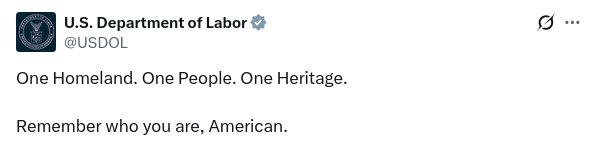U.S. Department of Labor * @USDOL One Homeland. One People. One Heritage. Remember who you are, American. &Oslash;..&bull;