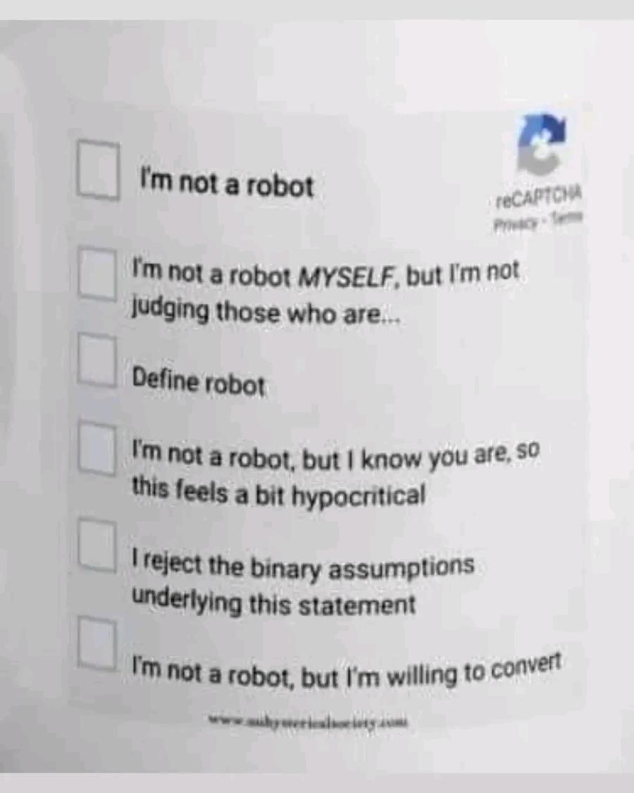 I'm not a robot геСАРТОНА I'm not a robot MYSELF, but I'm not judging those who are... Define robot I'm not a robot, but I know you are, so this feels a bit hypocritical reject the binary assumptions underlying this statement I'm not a robot, but I'm willing to convert hyweriadsceing.aom