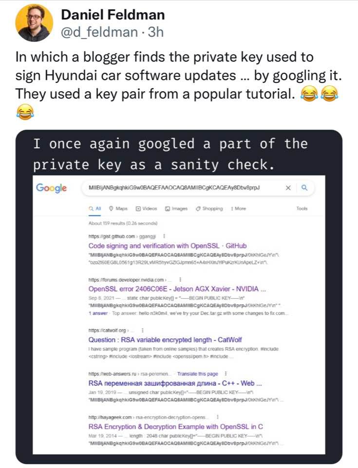 Daniel Feldman @d_feldman &bull; 3h In which a blogger finds the private key used to sign Hyundai car software updates... by googling it. They used a key pair from a popular tutorial. I once again googled a part of the private key as a sanity check. Google MIIBIIANBgkqhkiG9w0BAQEFAAOCAQ8AMiIBCgKCAQEAy8Dbv8prpJ Q Q AB 0 Maps Videos Images 0. Shopping 1 More About 15% results (Q.25 seconds) https://gist.gtnub.com&rsaquo;ggangs Code signing and verification with OpenSSL &bull; GitHub MIIBIJANBgkghkIG9WOBAQEFAAOCAQ8AMII6CgKCAQEAy&Dbv8prpJ0kKh|Ge/Y\7 *0202150EG8L0561g13R29LwMRStyvG2/GJpmn55+A41-00n./YPuk2/KUnApeLZ+T) https://forums.developer.nvida.com OpenSSL error 2406C06E - Jetson AGX Xavier - NVIDIA .... Sep 6, 2021 stanc char pubkkeyl = *- -BEGIN PUBUC KEY- "MIIBIJANBgkqhkiG9WOBAQEFAAOCAQ8AMIIBCgKCAQEAy8Dbv8prpJ/0kKh/GeJYn* 1 answer Top answer, heto nskomf, we've try your Dec tar ge with some changes to fix com. https://cataoit.org Question: RSA variable encrypted length - CatWolf I have sariple program (taken from onine sampies) that creates RSA encryption, #include &laquo;estring&raquo; #include costream&raquo; include copenssipem no ancrude hitps M ers ru a r53 peremen. Transtate in's page RSA переменная зашифрованная длина - C++ - Web .... Jan 19, 2019. unsigned char pubic Keyl-* BEGIN PUBLIC KEY-.. "MIIBIjANBgkqhkiG9w0BAQEFAAOCAQBAMIIBCgKCAQEAyBDbv8prpJ/0kkh|GeJJY*7 : Tools | http://nayageek.comrsa-encrypton-decrypton-opens RSA Encryption & Decryption Example with OpenSSL in C Mar 19.2014 length : 2048 char pubsckey!*- BEGIN PUBLIC KEY- "MIISIJANBgkghkiG9WOBAQEFAAOCAQBAMIIBCgKCAQEAy8D@vBprpJ/0Kh|Ge.JY*%