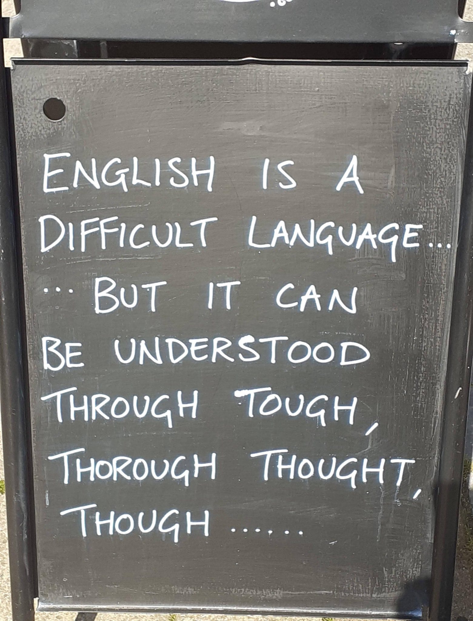 ENGLISH IS A DIFFICULT LANGUAGE.... • BUT IT CAN BE UNDERSTOOD THROUGH TOUGH, THOROUGH THOUGHT, THOUGH • •