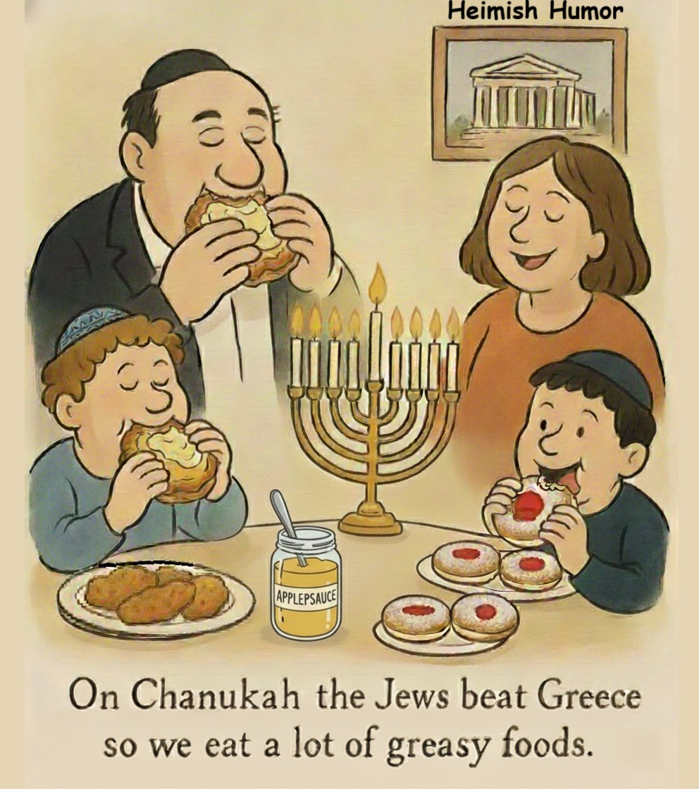 Heimish Humor APPLEPSAUCE On Chanukah the Jews beat Greece so we eat a lot of greasy foods.