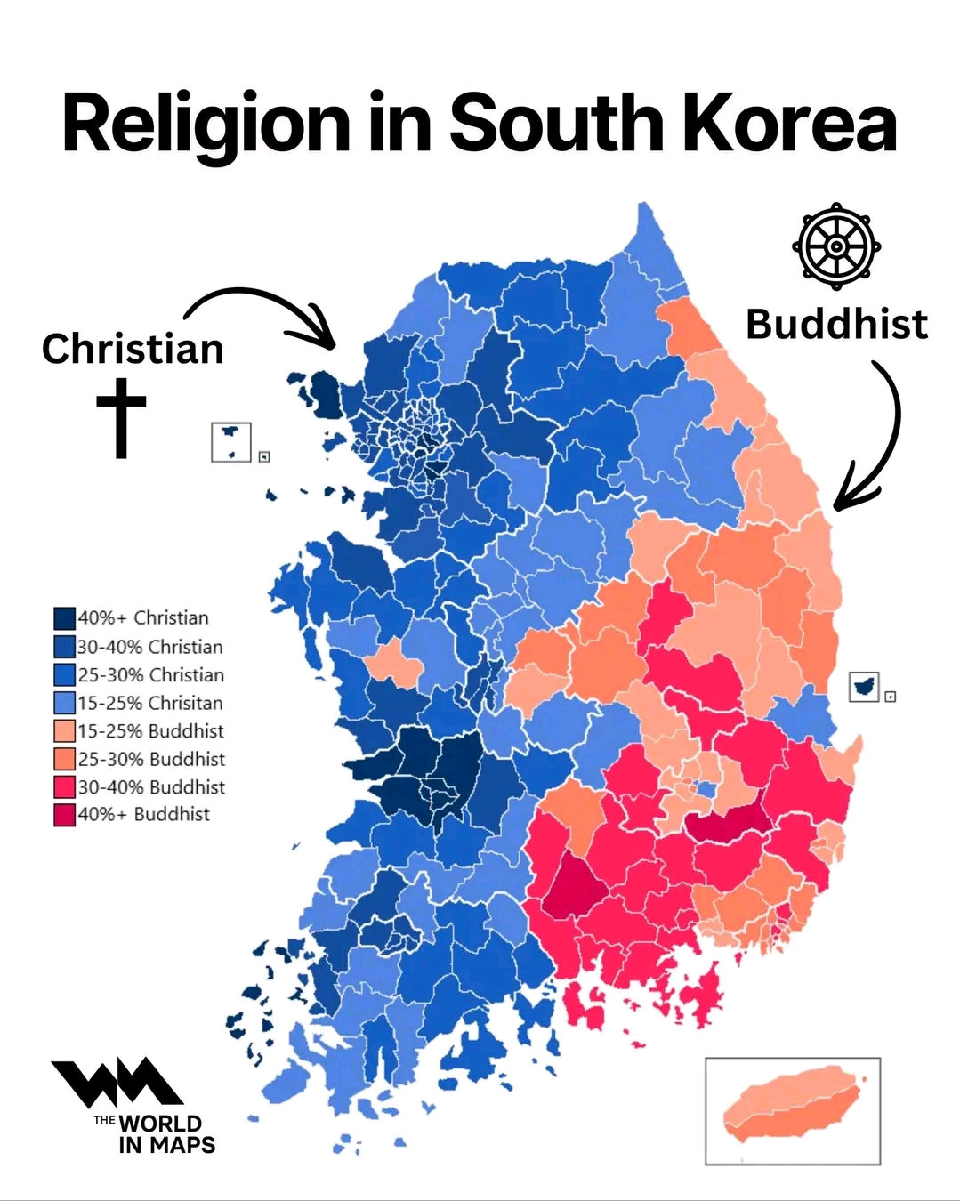Religion in South Korea Buddhist Christian &dagger; 40%+ Christian 30-40% Christian 25-30% Christian 15-25% Chrisitan 15-25% Buddhist 25-30% Buddhist 30-40% Buddhist 40%+ Buddhist nn THE WORLD IN MAPS