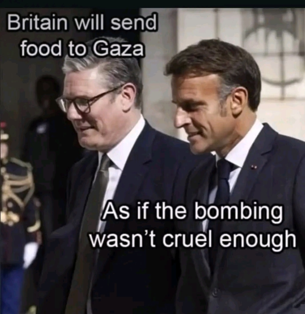 Britain will send food to Gaza As if the bombing wasn't cruel enough