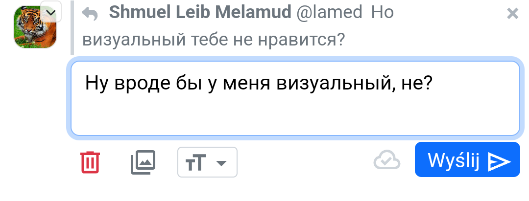 Shmuel Leib Melamud @lamed Ho визуальный тебе не нравится? Ну вроде бы у меня визуальный, не? TTY Wyslij D